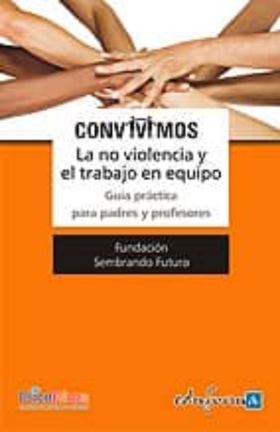 Convivimos. La No Violencia Y El Trabajo En Equipo. Guía Práctica Para Padres Y Profesores