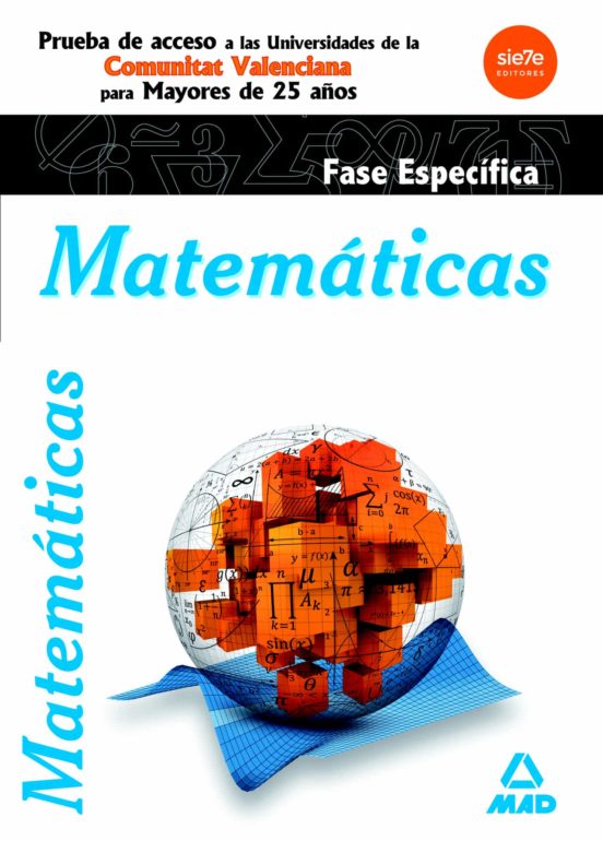 Matemáticas. Fase Específica. Prueba De Acceso A La Universidad Para Mayores De 25 Años. Universidades De La Comunitat Valenciana
