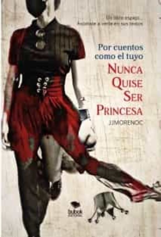 Por Cuentos Como El Tuyo Nunca Quise Ser Princesa