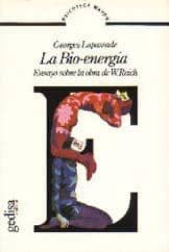 La Bio-energia: Ensayo Sobre La Obra De W. Reich