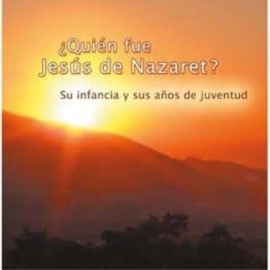 ¿quien Fue Jesús De Nazaret? Su Infancia Y Sus Años De Juventud