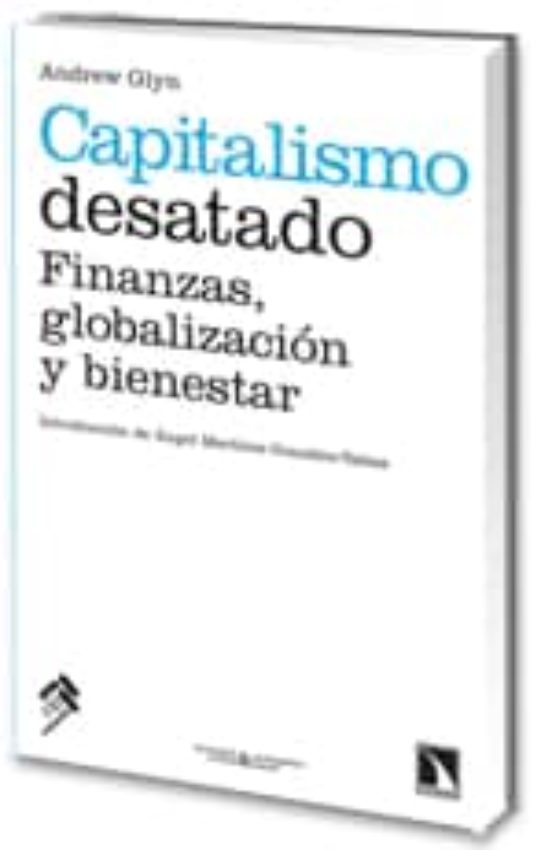 Capitalismo Desatado: Finanzas Globalizacion Y Bienestar