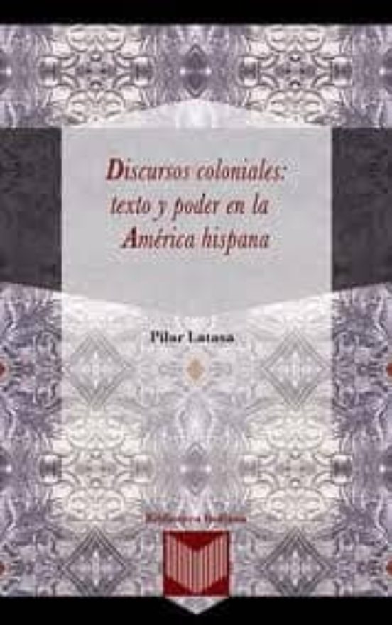 Discursos Coloniales: Texto Y Poder En La America Hispana