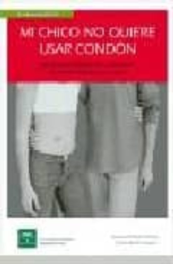 Mi Chico No Quiere Usar Condon: Estrategias Innovadoras Para La P Reve