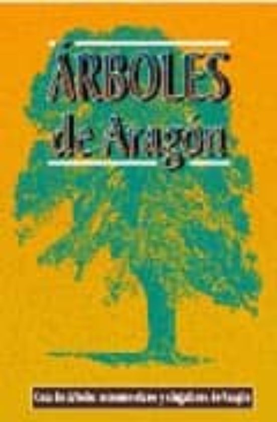 Arboles De Aragon: Guia De Arboles Monumentales Y Singulares De A Rago