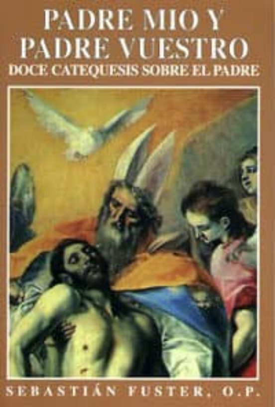 Padre Mio Y Padre Vuestro Doce Catequesis Sobre El Padre
