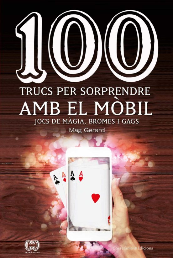 100 Trucs Per Sorprendre Amb El Mobil: Jocs De Magia Bromes I Gags