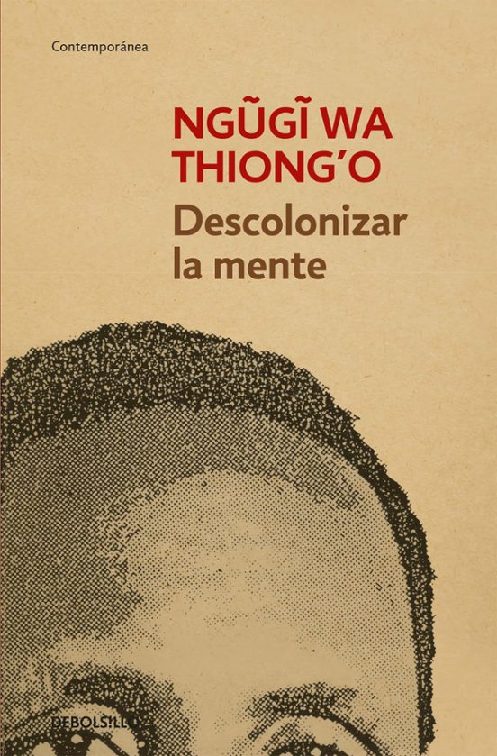 Descolonizar La Mente: La Politica Lingüistica De La Literatura Africa