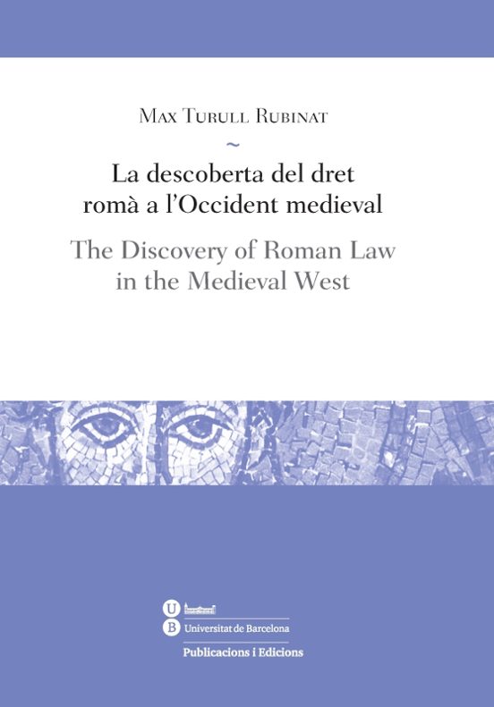 La Descoberta Del Dret Romà A L'Occident Medieval / The Discovery Of Roman Law In The Medieval West