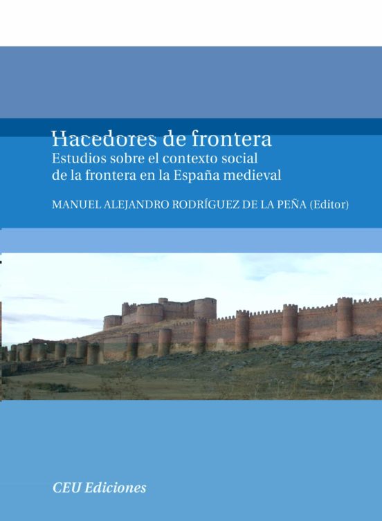 Hacedores de Frontera. Estudios sobre el contexto social de la frontera en la España medieval