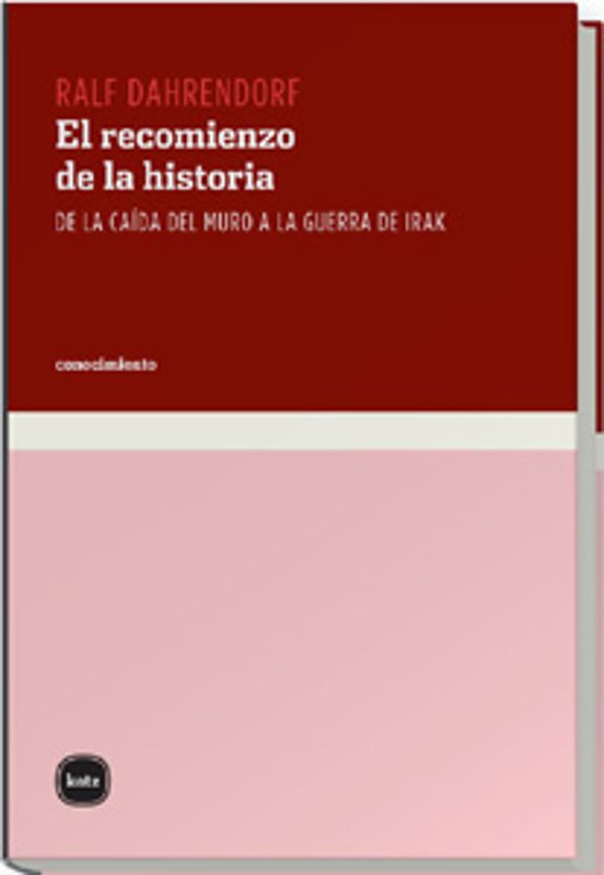 El Recomienzo de la Historia. De la Caida del Muro a la Guerra de Irak