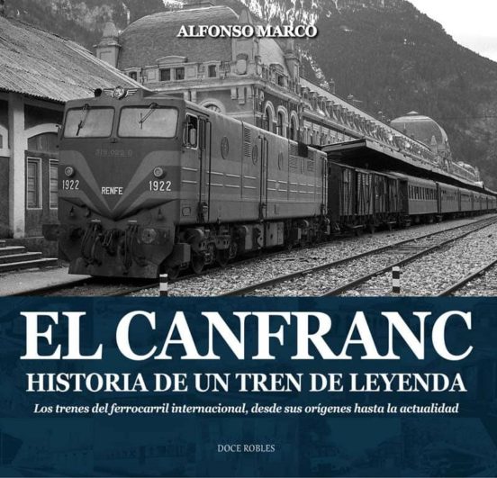 El Canfranc: Historia De Un Tren De Leyenda: Los Trenes Del Ferrocarri