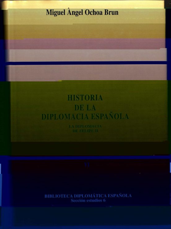 Historia de la Diplomacia Española : Felipe II
