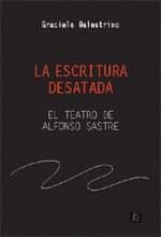 La Escritura Desatada: El Teatro de Alfonso Sastre