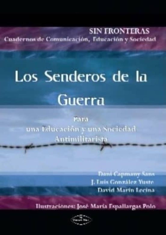 Los Senderos De La Guerra. Para Una Educacion Y Una Sociedad Anti Mili