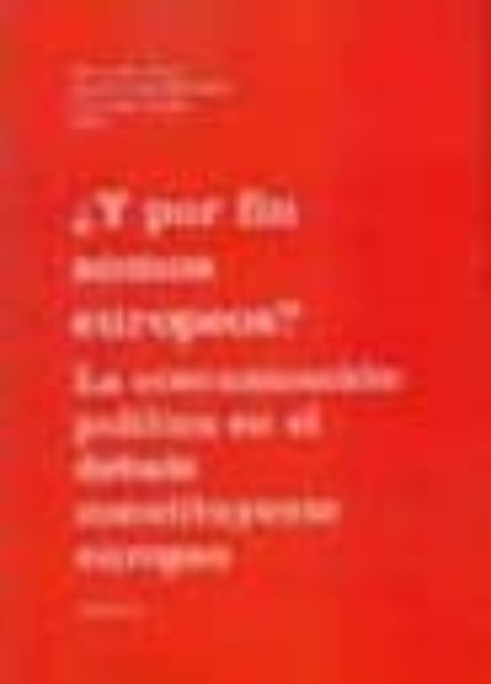 ¿Y Por Fin Somos Europeos? La Comunicación Política En El Debate Constituyente Europeo