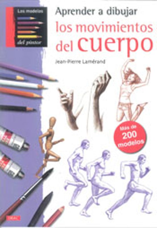 Aprender A Dibujar Los Movimientos Del Cuerpo: Mas De 200 Modelos