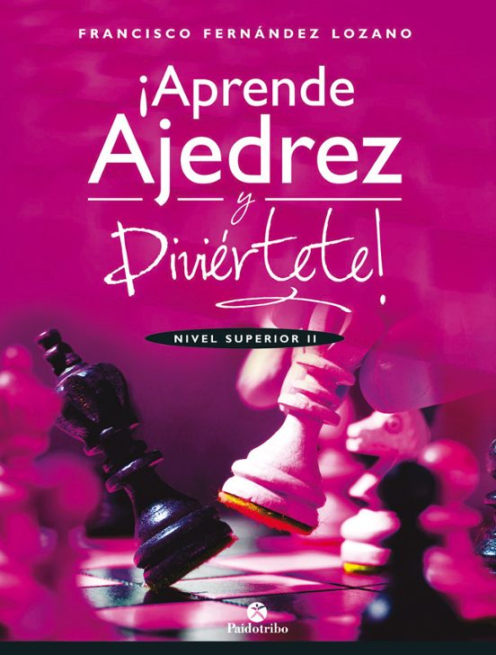 Aprende Ajedrez Y Diviértete. Nivel Superior II