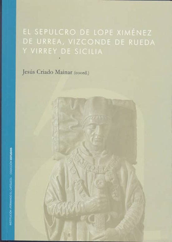 El Sepulcro De Lope Ximenez De Urrea Vizconde De Rueda Y Virrey De Sic