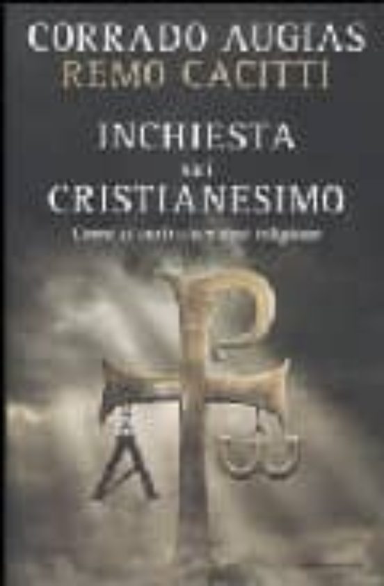 Inchiesta Sul Cristianasimo. Fatti Miti Invenzioni Di una Relig Ione