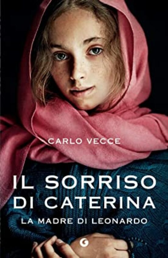 Il Sorriso Di Caterina. La Madre Di Leonardo
