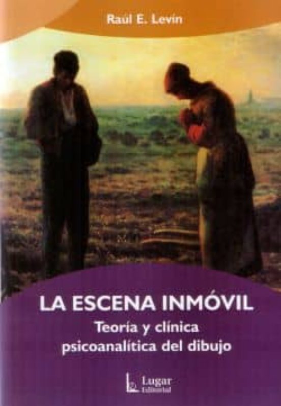 La Escena Inmovil: Teoria Y Clinica Psicoanalitica Del Dibujo