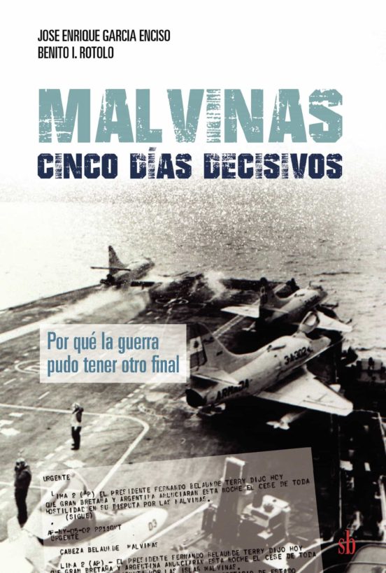 Malvinas: Cinco Dias Decisivos. Por Que La Guerra Pudo Tener Otro Fina