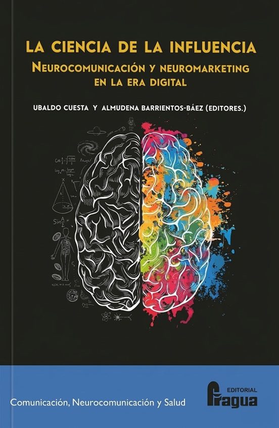 La Ciencia De La Influencia. Neurocomunicación Y Neuromarketing En La Era Digiital