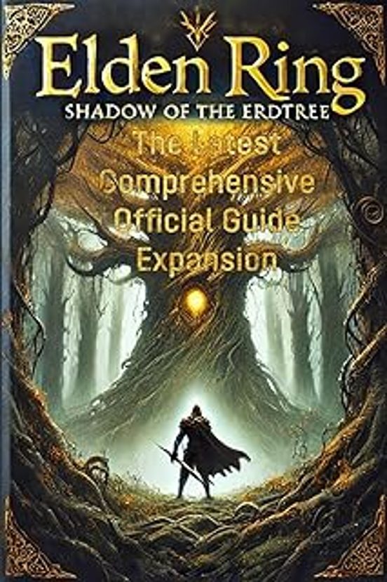 Mastering Elden Ring: Shadow Of The Erdtree: The Latest Comprehensive
