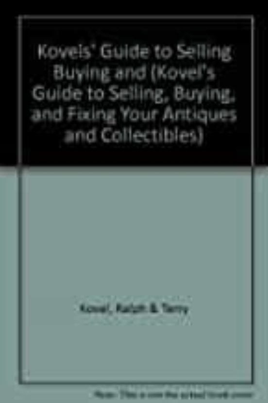 Kovels Guide To Selling Buying And Fixing Your Antiques And Collectib
