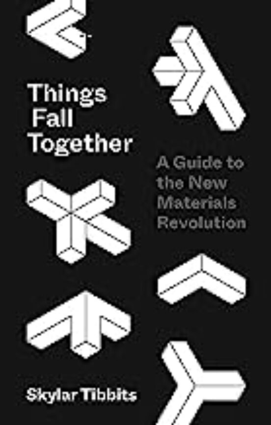 Things Fall Together: A Guide To The New Materials Revolut1on