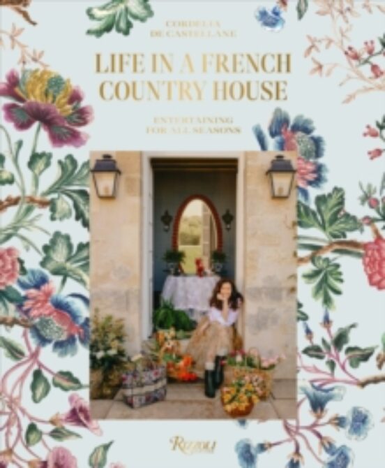 Life In A French Country House: Entertaining For All Seasons