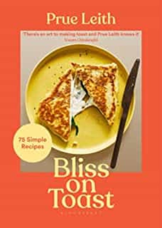 Bliss On Toast : 75 Simple Recipes