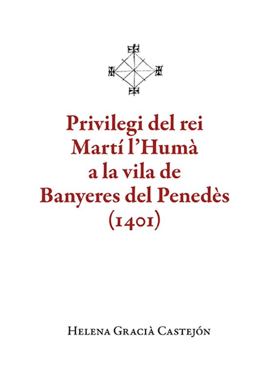Privilegi Del Rei Martí Lhumà A La Vila De Banyeres Del Penedes