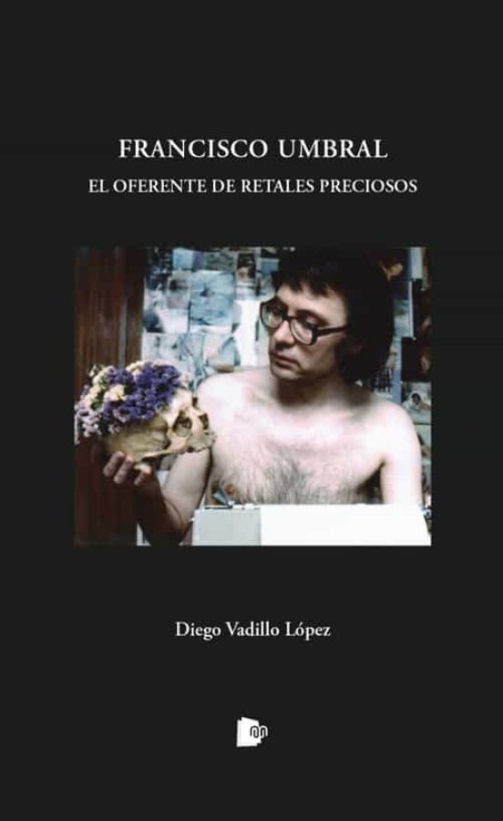 Francisco Umbral. El Oferente De Retales Preciosos