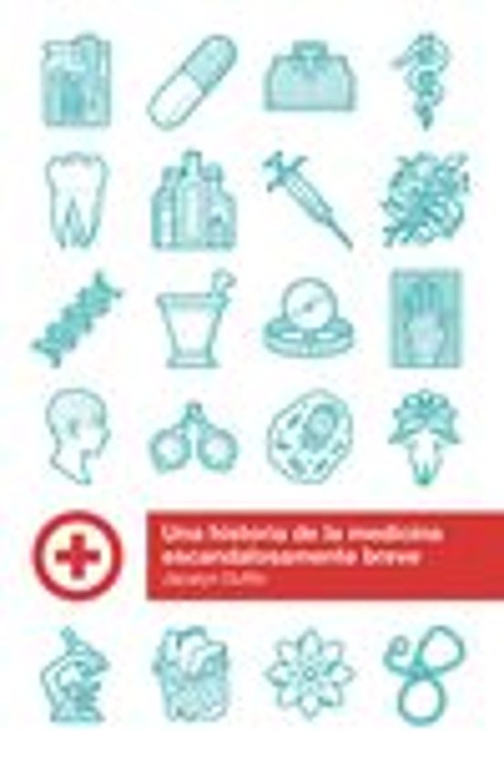 Una Historia De La Medicina Escandalosamente Breve