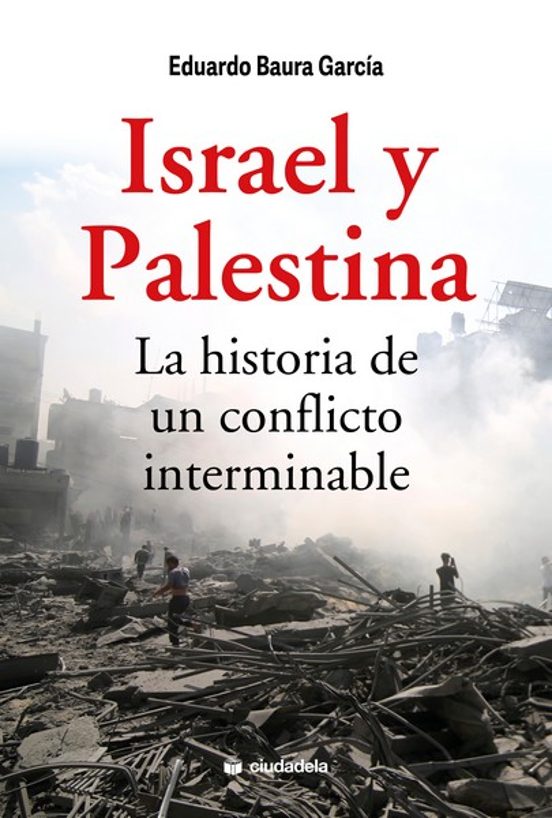 Israel Y Palestina. La Historia De Un Conflicto Interminable
