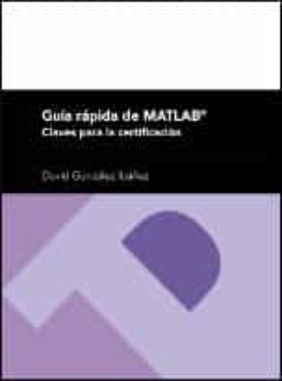 Guía Rápida De MATLAB. Claves Para La Certificación
