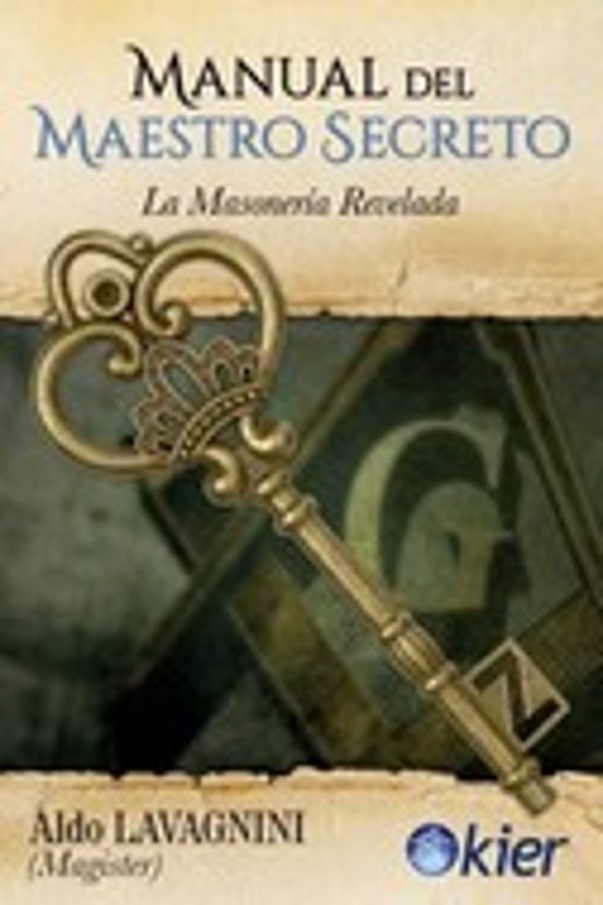 Manual Del Maestro Secreto. La Masonería Revelada