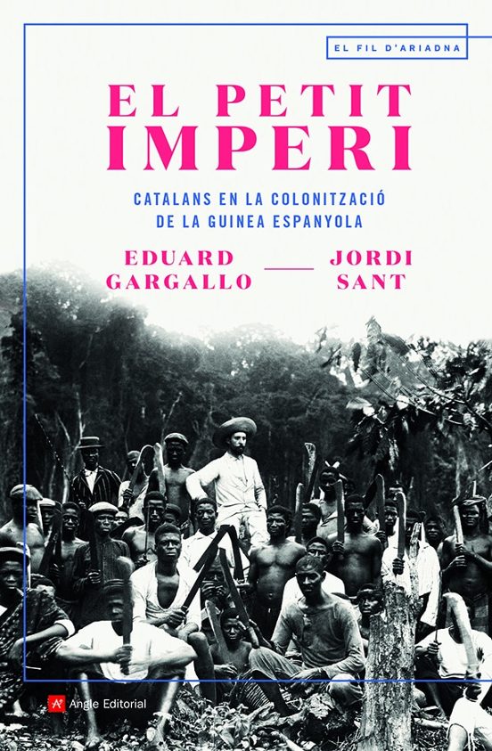 El Petit Imperi: Catalans En La Colonitzacio De La Guinea Espanyola