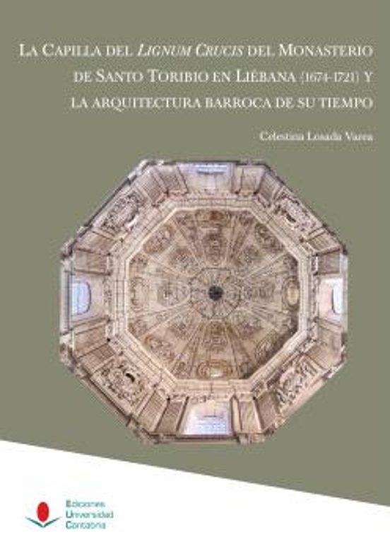 La Capilla del Lignum Crucis del Monasterio de Santo Toribio en Liébana y la arquitectura barroca de su tiempo