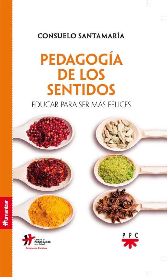 Pedagogia De Los Sentidos: Educar Para Ser Mas Felices