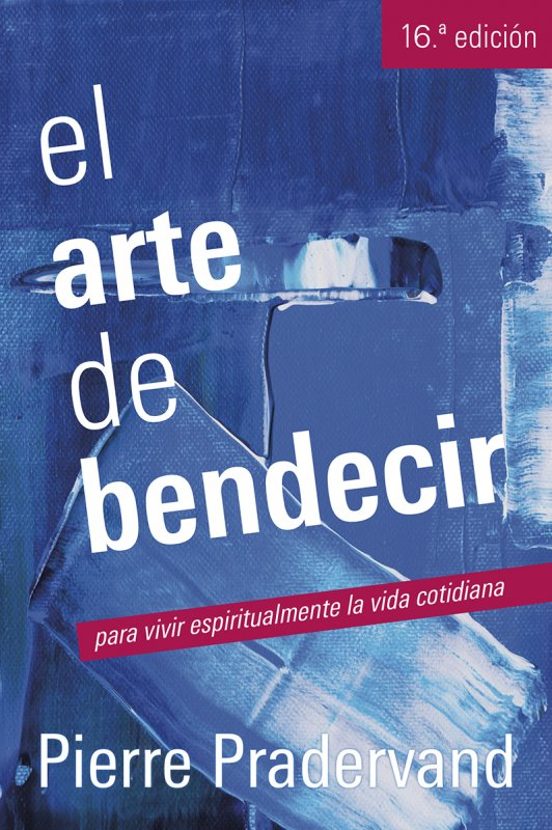 El Arte De Bendecir Para Vivir Espiritualmente La Vida Cotidiana