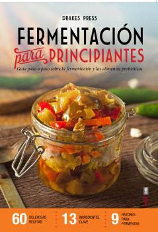 Fermentacion Para Principiantes: Guia Paso A Paso Sobre Fermentacion Y