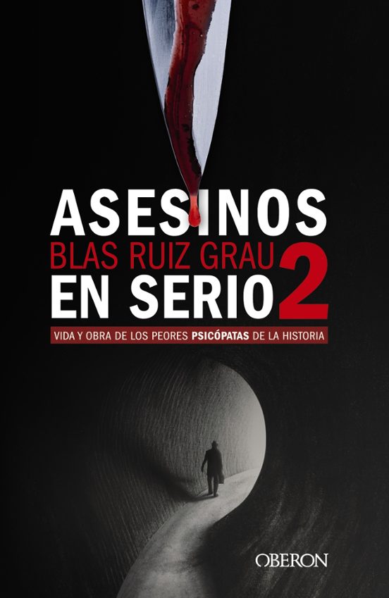 Asesinos En Serio 2: Vida Y Obra De Los Peores Psicópatas De La Histor