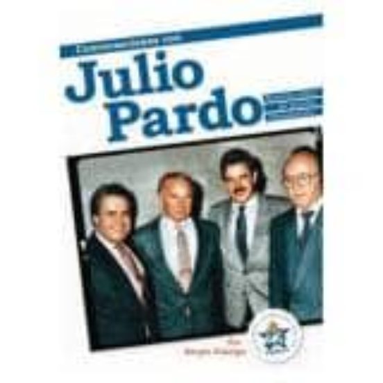 Conversaciones Con Julio Pardo: 60 Años De Pasion Blanquiazul