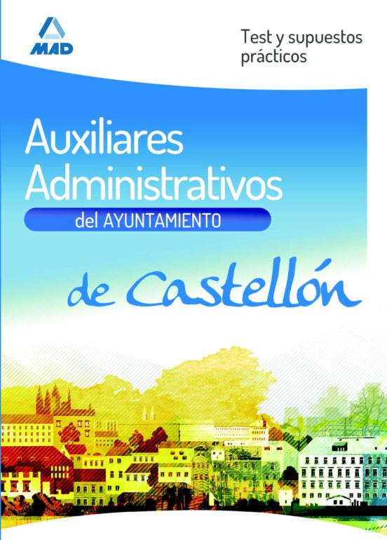 Auxiliares Administrativos Del Ayuntamiento De Castellón. Test Y Supuestos Prácticos