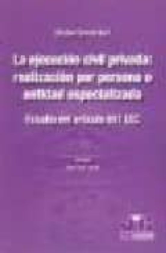 La Ejecucion Civil Privada: Realizacion Por Persona O Entidad Esp Ecia