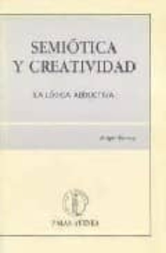 Semiotica Y Creatividad: La Logica Abductiva