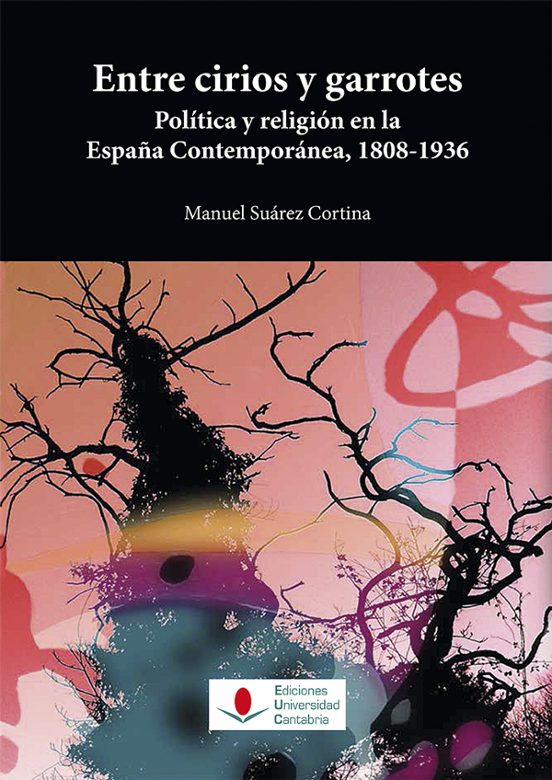Entre Cirios y Garrotes Politica y Religion en la España Contempo Rane